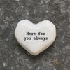 East of India Porcelain Heart Token - "Here For You Always" Sympathy/Support Gift